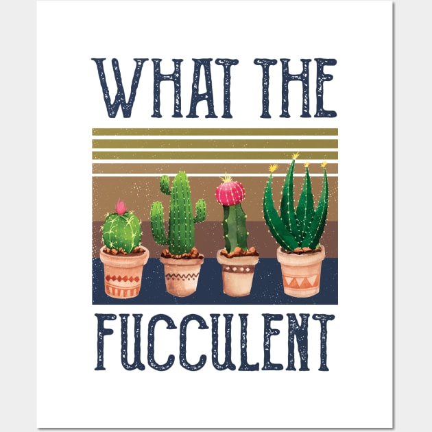 What The Fucculent what the fucculent funny succulent gard Wall Art by Gaming champion